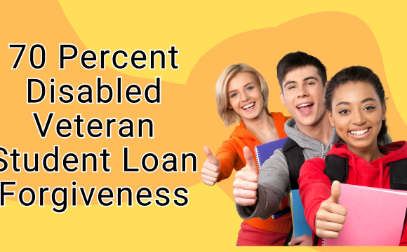 70 Percent Disabled Veteran Student Loan Forgiveness