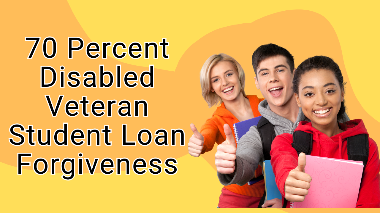 70 Percent Disabled Veteran Student Loan Forgiveness