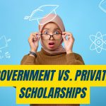 Government vs. Private Scholarships: Which One Should You Apply For?