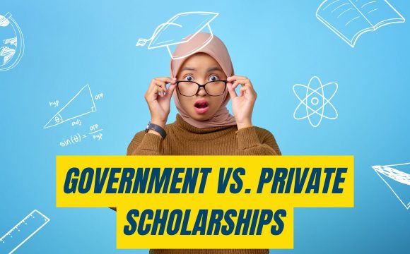 Government vs. Private Scholarships: Which One Should You Apply For?