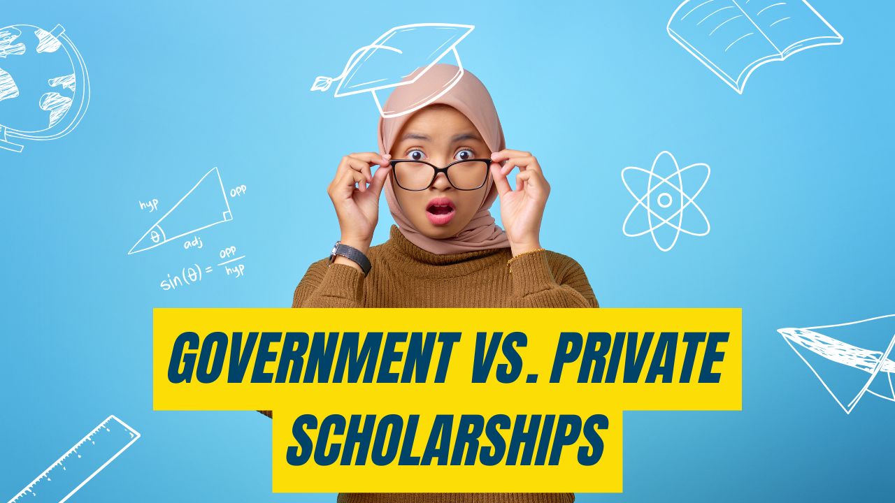 Government vs. Private Scholarships: Which One Should You Apply For?